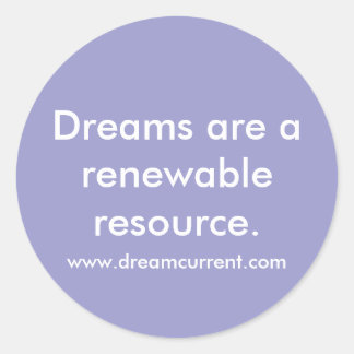 Träume sind eine erneuerbare Ressource. Runder Aufkleber