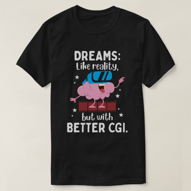 Träume sind wie Realität, aber mit besseren CGI T-Shirt (Design vorne)