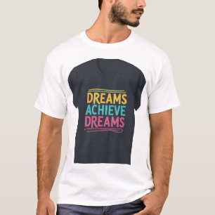 Träume verwirklichen Träume T-Shirt