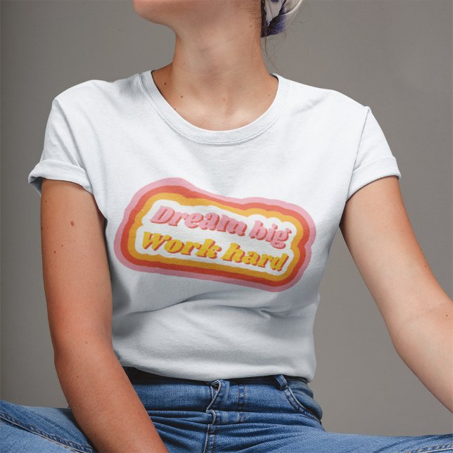 Träumen Big Work harte Retro Inspiration positiv T-Shirt (Von Creator hochgeladen)