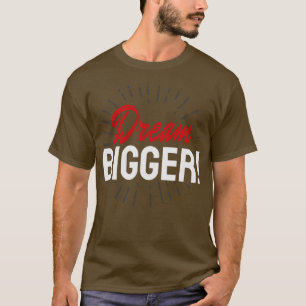 Träumen Größere Bewegung Inspiration T-Shirt