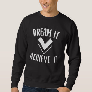 Träumen Sie es zu erreichen Motivation Affirmation Sweatshirt
