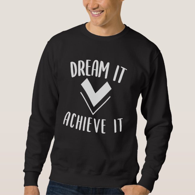 Träumen Sie es zu erreichen Motivation Affirmation Sweatshirt (Vorderseite)