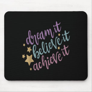 Träumen Sie, es zu glauben, es Motivierend Zitat z Mousepad