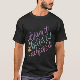 Träumen Sie, es zu glauben, es Motivierend Zitat z T-Shirt