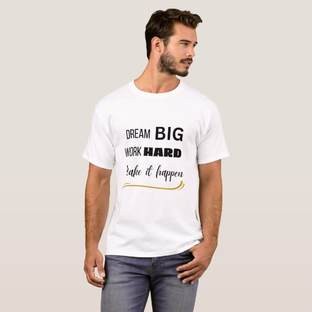 Träumen Sie große Arbeit hart, damit es geschieht T-Shirt (Vorne ganz)
