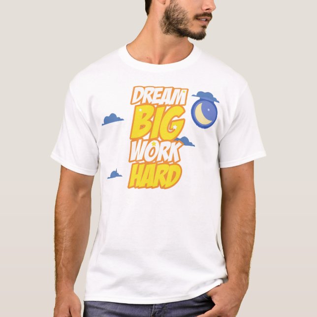 Träumen Sie große Arbeit hart T-Shirt (Vorderseite)
