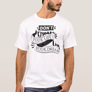 Träumen Sie nicht Ihr Leben, leben Sie Ihren Traum T-Shirt
