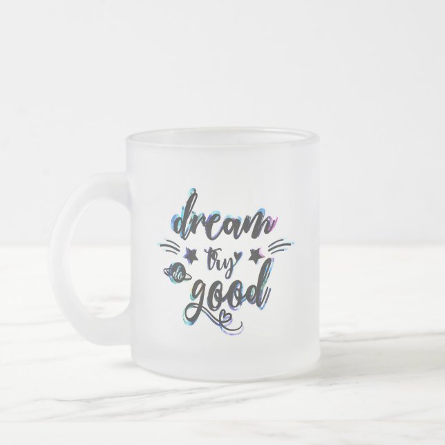 Träumen. Versuch's! Gut machen. Mattglastasse (Links)