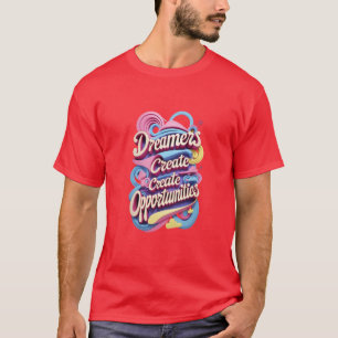 Träumer schaffen Möglichkeiten T-Shirt