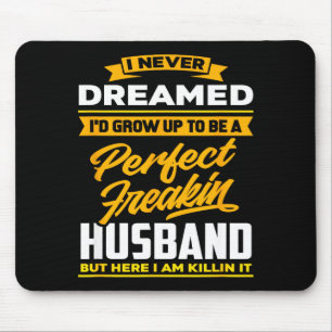 Träumte davon, ein perfekter verrückter Ehemann zu Mousepad