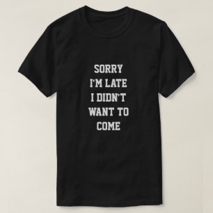 TRAURIG bin ich ICH WOLLTE NICHT, UM ZU KOMMEN T-Shirt