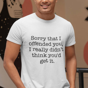 Traurig, dass ich Sie beleidigte T-Shirt