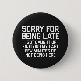 Traurig für lustiges Zitat spät sein Button