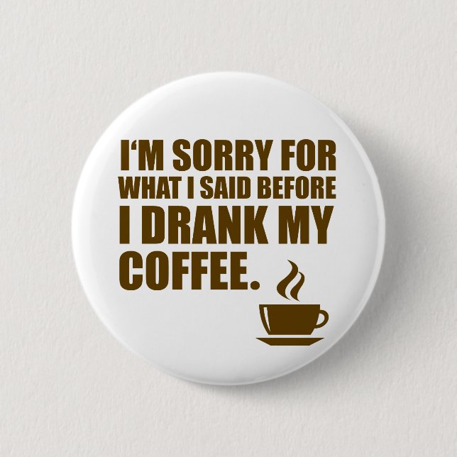 Traurig für, was ich Kaffee-Abhängigkeits-Spaß Button (Vorderseite)