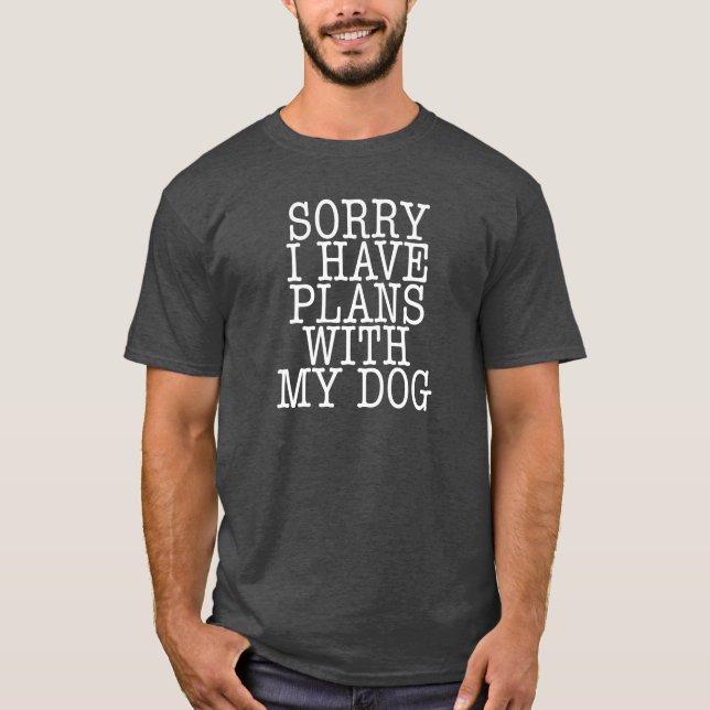 Traurig habe ich Pläne mit meinem Hund T-Shirt (Vorderseite)