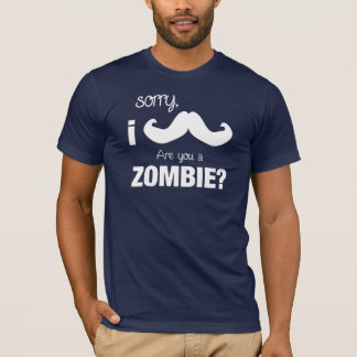 Traurig, i-Schnurrbart….Sind Sie ein Zombie? T-Shirt
