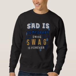 traurig ist temporär und die Swag ist ewig Sweatshirt
