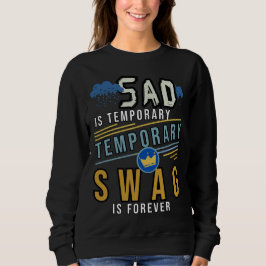 traurig ist temporär und die Swag ist ewig Sweatshirt