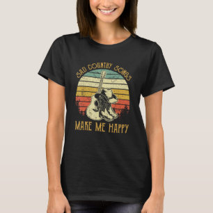 Traurige Country-Lieder machen mich glücklich T-Shirt