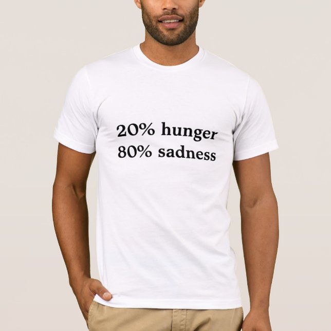 Traurigkeit 20% Hungers 80% T-Shirt (Vorderseite)