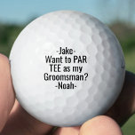 Trauzeuge Vorschlag Funny PAR T-SHIRT favorisiert  Golfball<br><div class="desc">Holen Sie sich die Hochzeitsfeier stilvoll mit lustigen personalisierten Trauzeuge Vorschlag Golfbälle. Das Schwarz-Weiß-Design umfasst moderne Schriftarten und eine anpassbare Anfrage mit dem Text "Woll zum PAR-T-SHIRT als mein Trauzeuge?" Der gesamte Text ist einfach anzupassen oder zu löschen. Diese einzigartigen und originellen Golfbälle machen aus eleganten Bachelor-Partyfavoriten vom Bräutigam bis...</div>