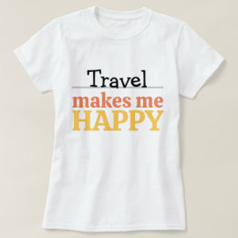 Travel Makes Me Happy Quote Vibrant Wanderlust T-Shirt