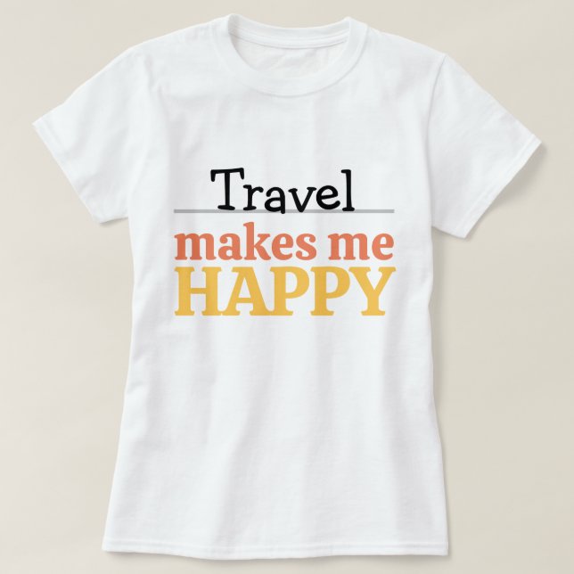 Travel Makes Me Happy Quote Vibrant Wanderlust T-Shirt (Design vorne)