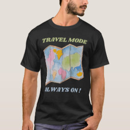 TRAVEL MODE IMMER ON - Abenteuer T-Shirt