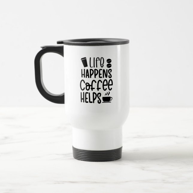 Travel Mug - Life Happens Coffee Helps Reisebecher (Links)