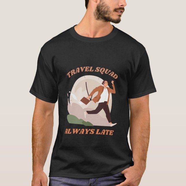 Travel Squad immer verspätet lustige Sarcasm T-Shirt (Vorderseite)