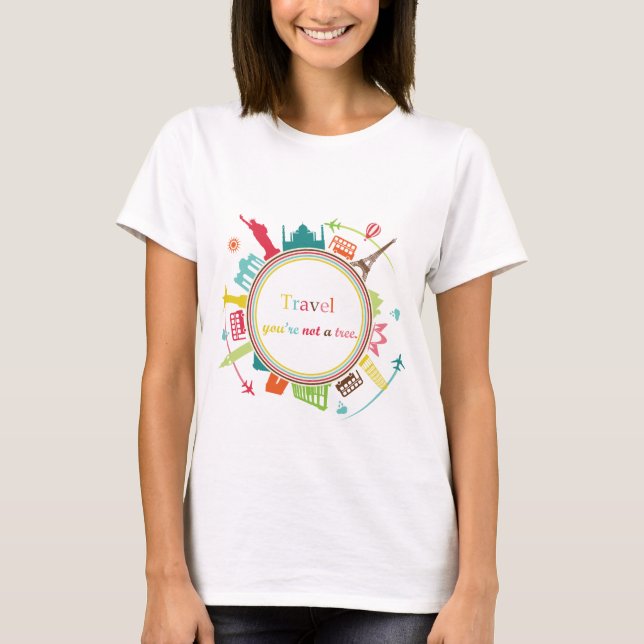 "Travel, you're not a tree" T-Shirt (Vorderseite)