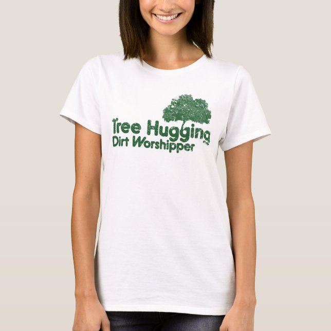 Tree Hugging Dirt Worshipper T-Shirt (Vorderseite)