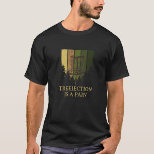 Treejection ist eine schmerzhafte Disk Golf Spaß G T-Shirt