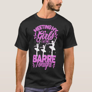 Treffen mit meinen Mädchen beim Barre heute Abend T-Shirt