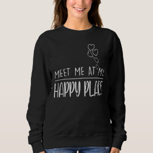 Treffen Sie mich an meinem glücklichen Ort Mamas u Sweatshirt