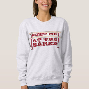 Treffen Sie mich auf dem Barre Ballet Dance Sweats Sweatshirt