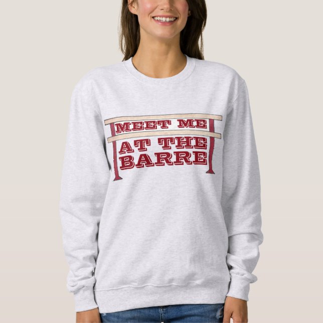 Treffen Sie mich auf dem Barre Ballet Dance Sweats Sweatshirt (Vorderseite)