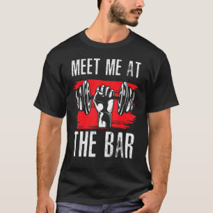 Treffen Sie mich auf der Bar Gym Fitness Trainer G T-Shirt