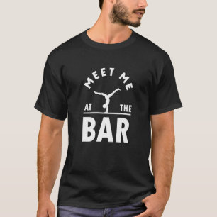 Treffen Sie mich auf der Premiu des Bar Gymnastik T-Shirt