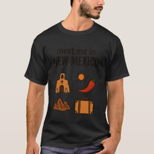 Treffen Sie mich in New Mexico Wüsten Reise T-Shirt