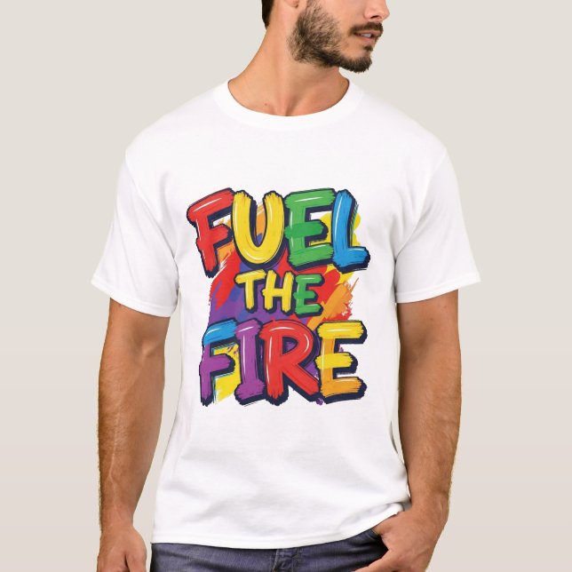 Treibe das Feuer an" T-Shirt (Vorderseite)