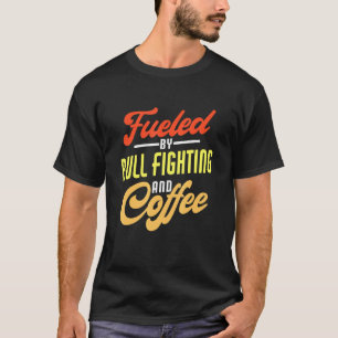 Treibstoff für Bull Fighter und Kaffee Bull Fighte T-Shirt