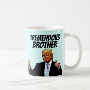 TREMENDOUS BROTHER KAFFEE TASSE, DONALD TRUMP KAFFEETASSE