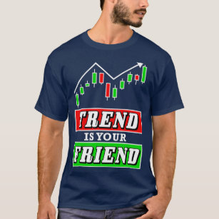 Trend ist Ihr Friend Forex oder Stock Trader Chart T-Shirt