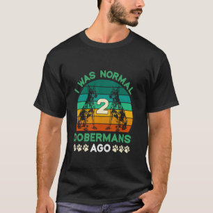 Trendiger Dobermann-Besitzer WAR NORMAL 2 DOBERMAN T-Shirt