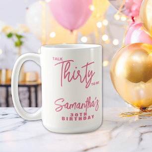 Trendiges Pink Talk Thirty To Me 30. Geburtstag Kaffeetasse