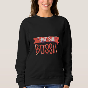 Trending That S Bussin Meme Cool Slang 16 Sweatshirt