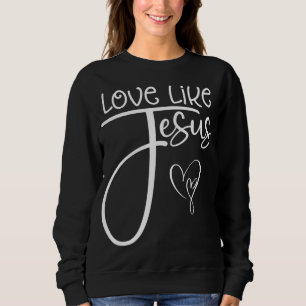 Trendy Christliche religiöse Liebe wie Jesus Sweatshirt