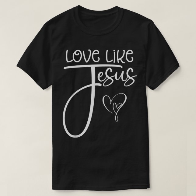 Trendy Christliche religiöse Liebe wie Jesus T - S T-Shirt (Design vorne)